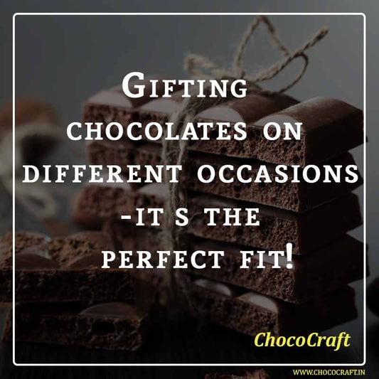 Gifting chocolates on different occasions - it’s the perfect fit!