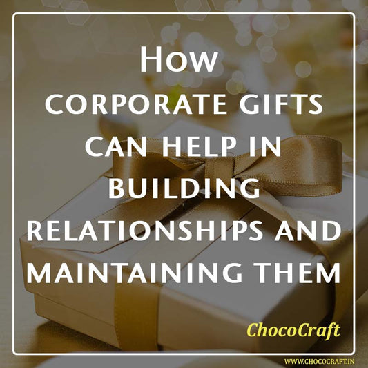 How corporate gifts can help in building relationships and maintaining them